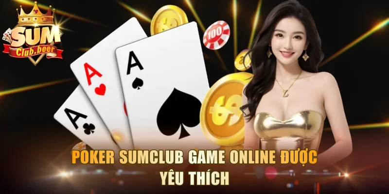 Poker Sumclub game online được yêu thích